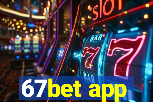 67bet app